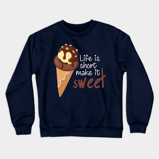 Life is Short Make It Sweet Crewneck Sweatshirt by andantino